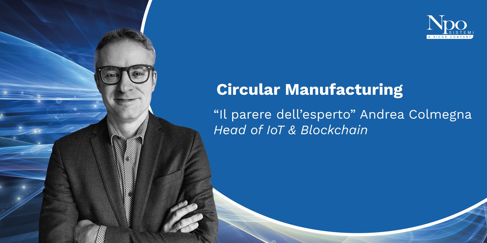 IL PARERE DELL’ESPERTO_Circular Manufacturing: di cosa si tratta e perché è così importante oggi